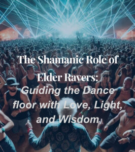 The Shamanic Role of Elder Ravers